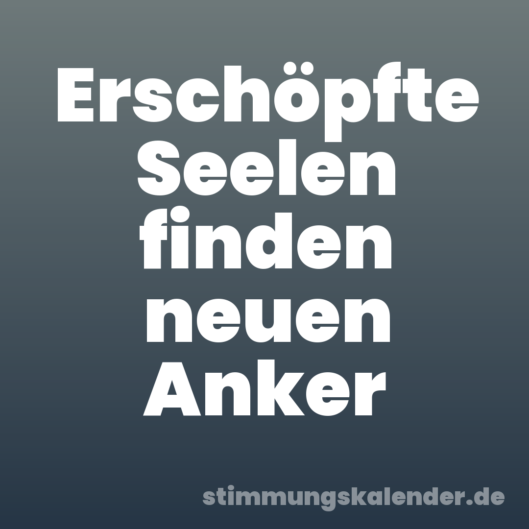 Erschöpfte Seelen finden neuen Anker