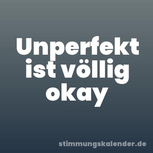 Unperfekt ist völlig okay