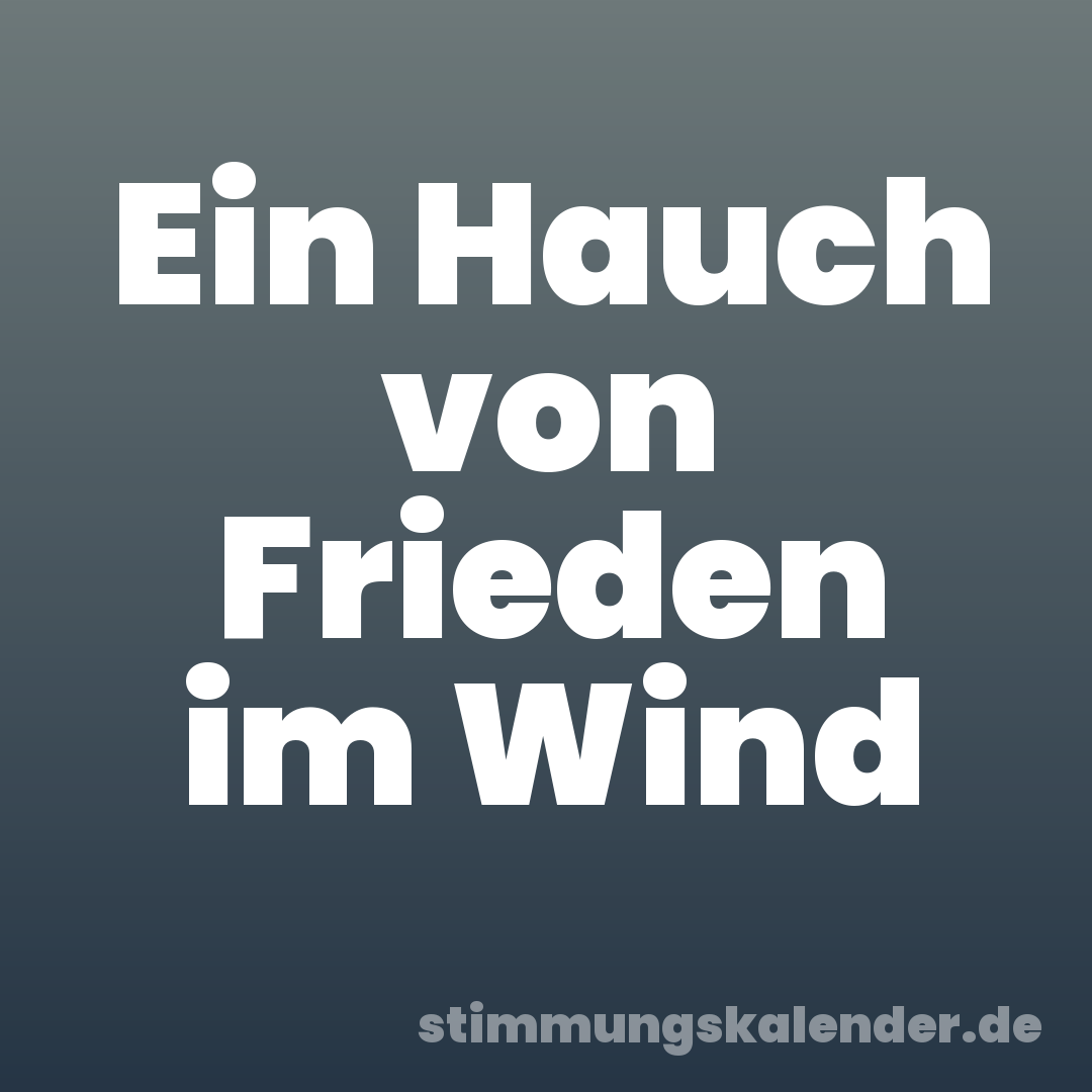 Ein Hauch von Frieden im Wind