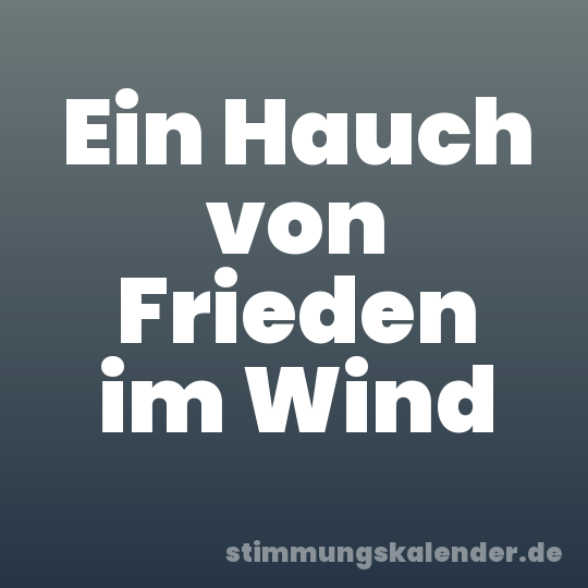 Ein Hauch von Frieden im Wind