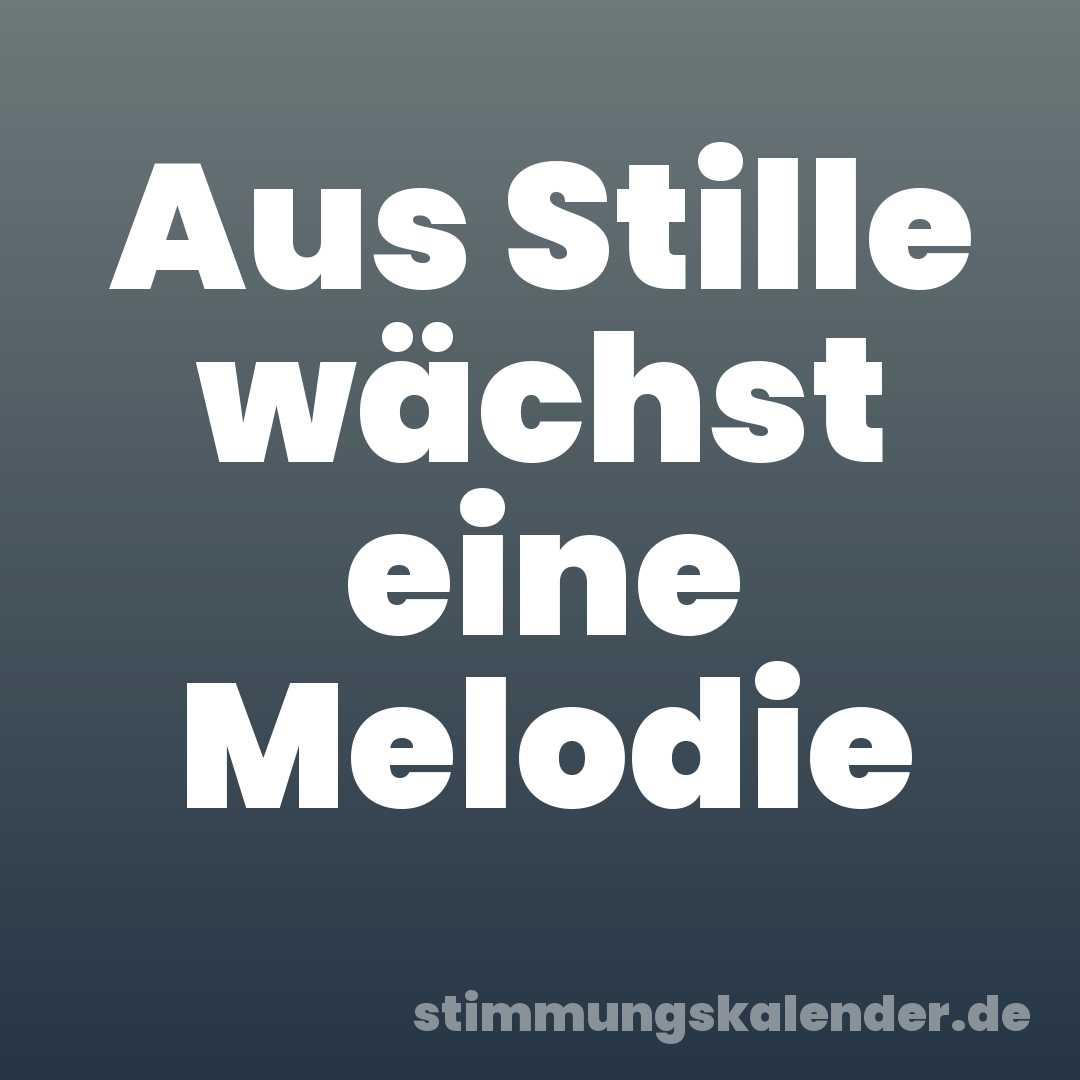 Aus Stille wächst eine Melodie