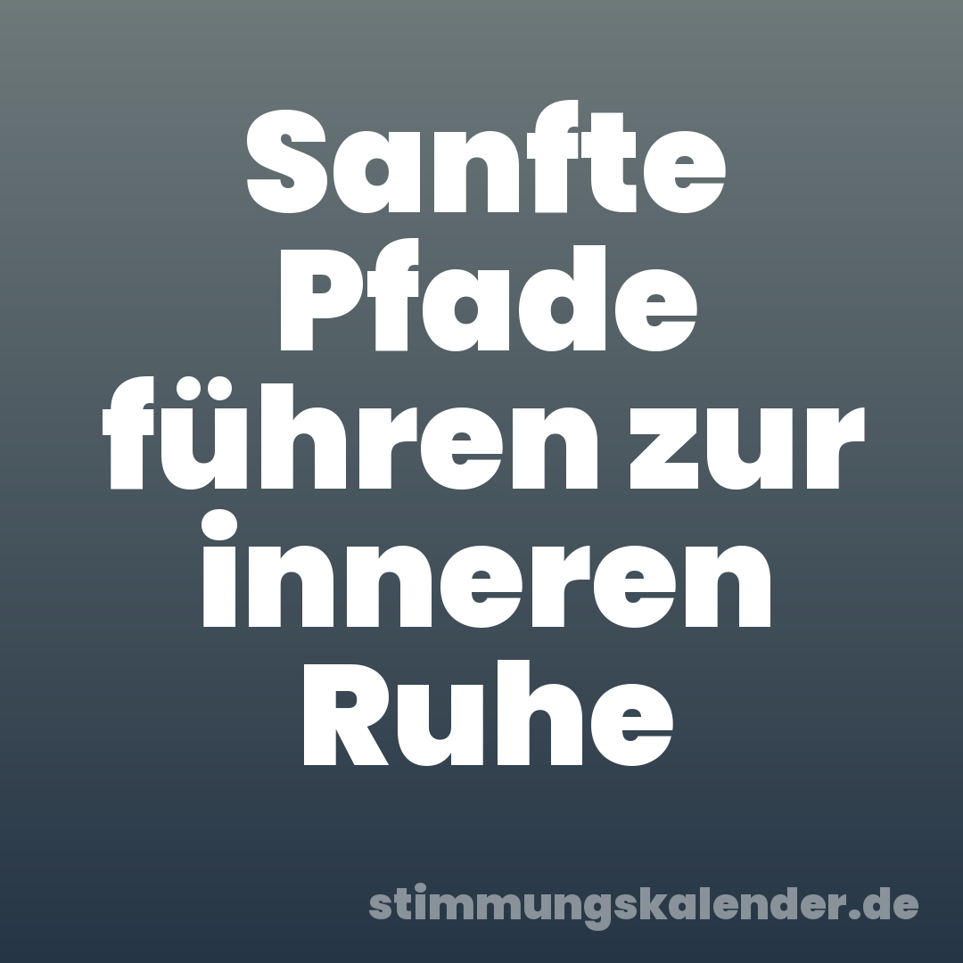 Sanfte Pfade führen zur inneren Ruhe