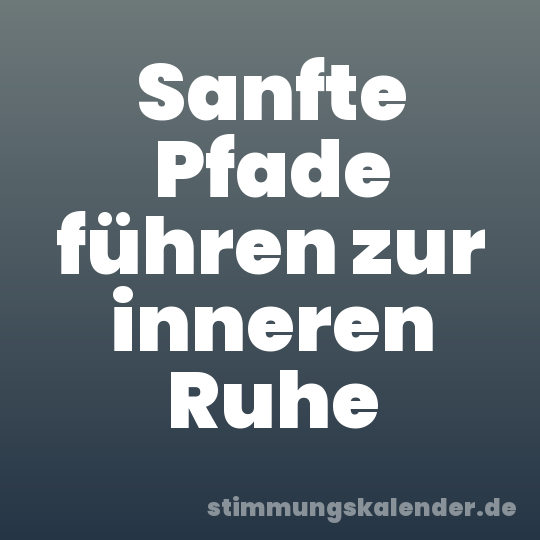 Sanfte Pfade führen zur inneren Ruhe