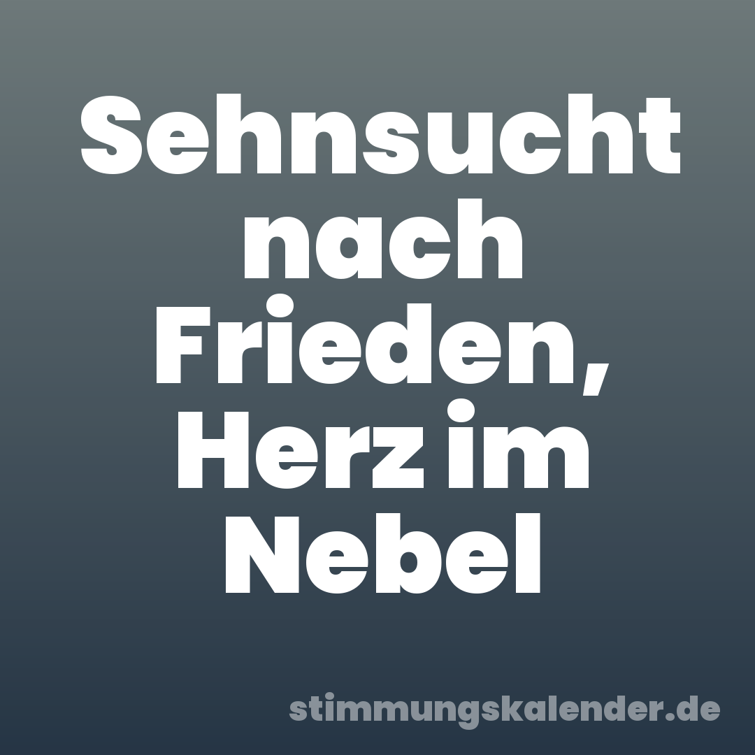 Sehnsucht nach Frieden, Herz im Nebel