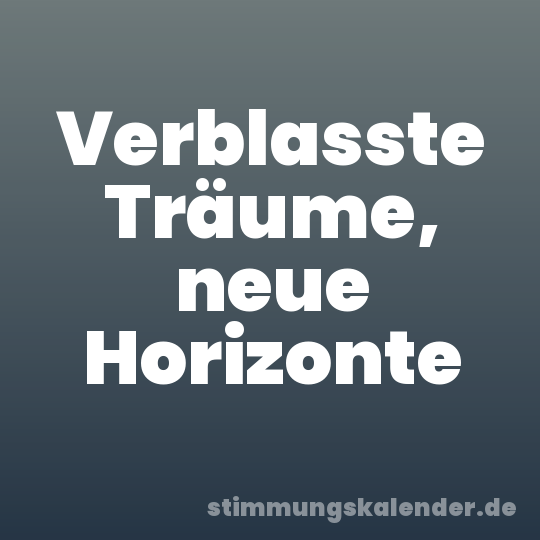 Verblasste Träume, neue Horizonte