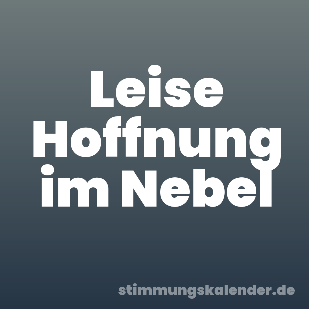 Leise Hoffnung im Nebel