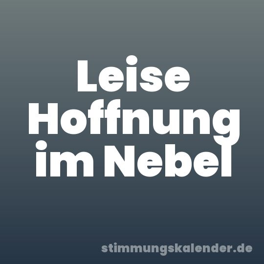 Leise Hoffnung im Nebel