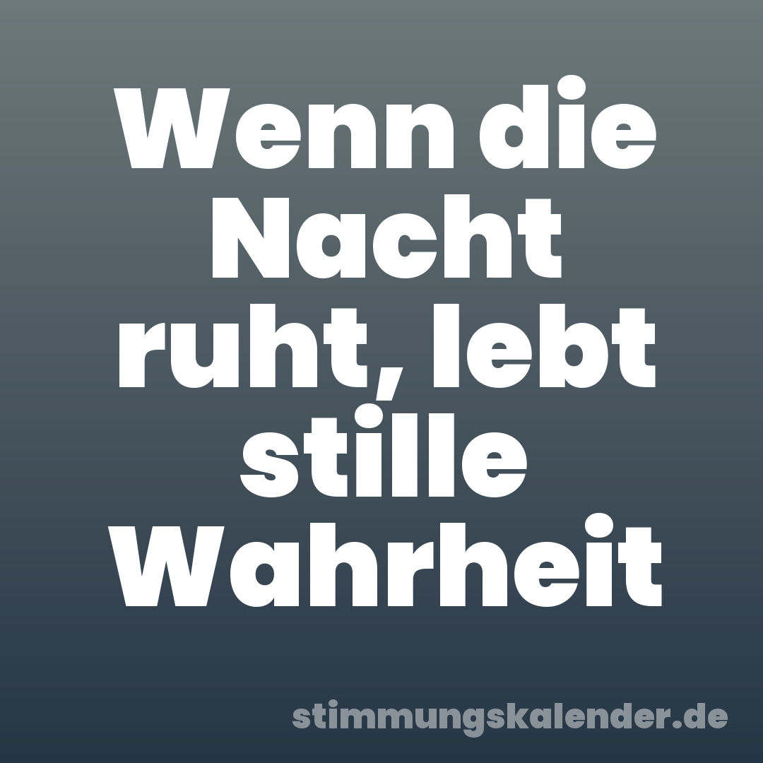 Wenn die Nacht ruht, lebt stille Wahrheit