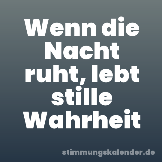 Wenn die Nacht ruht, lebt stille Wahrheit
