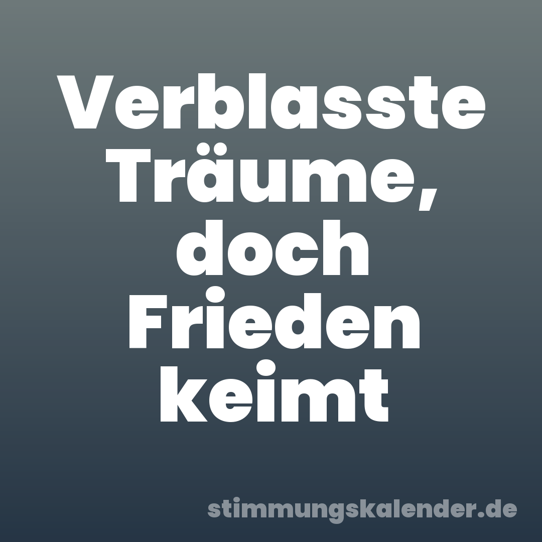 Verblasste Träume, doch Frieden keimt