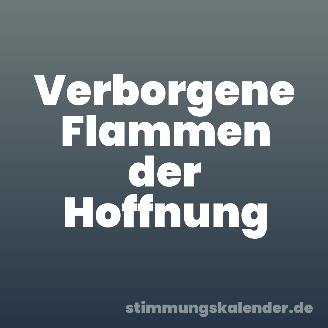 Verborgene Flammen der Hoffnung
