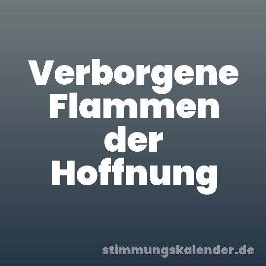 Verborgene Flammen der Hoffnung