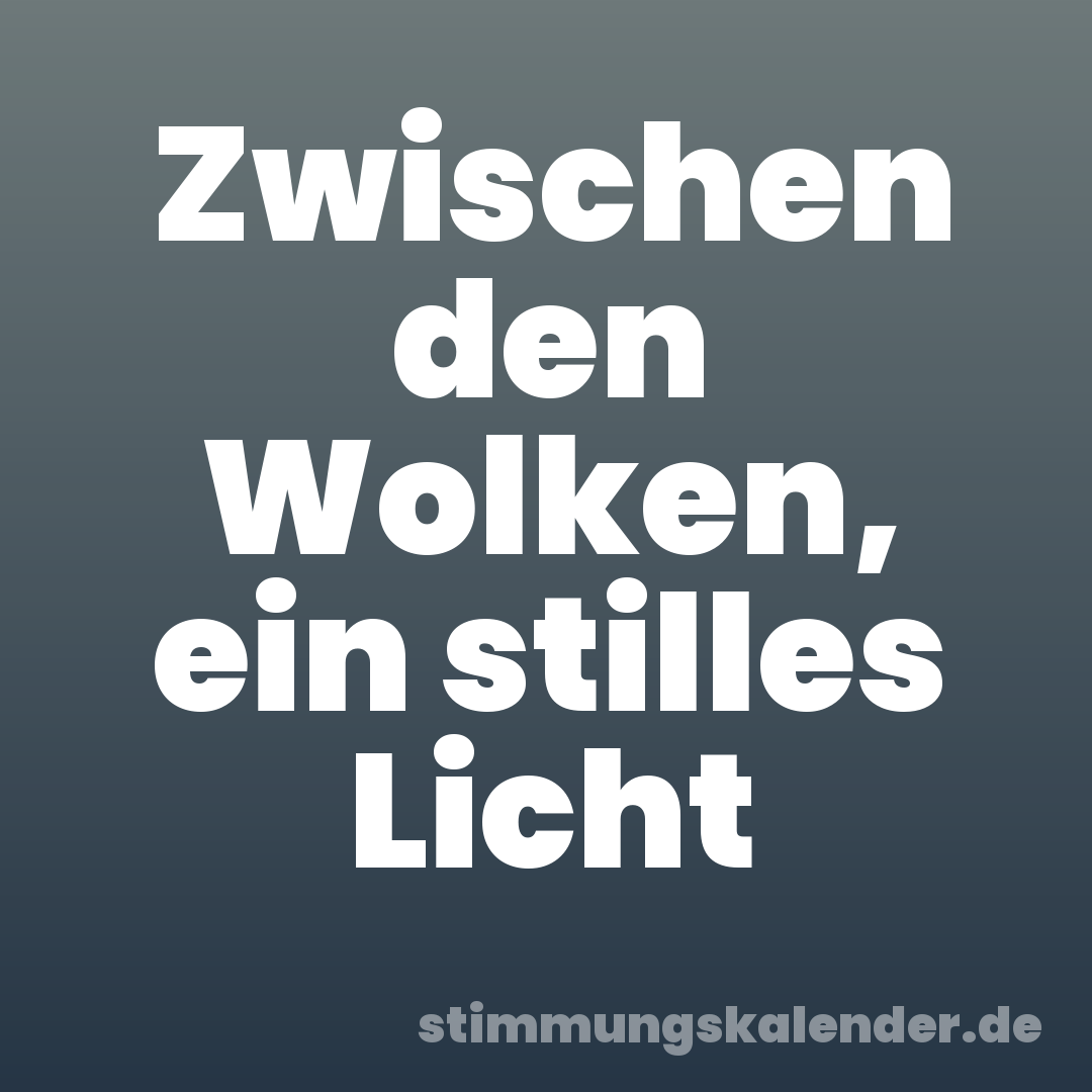 Zwischen den Wolken, ein stilles Licht