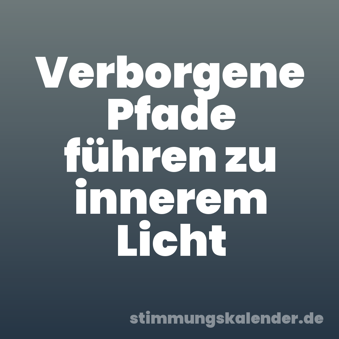 Verborgene Pfade führen zu innerem Licht