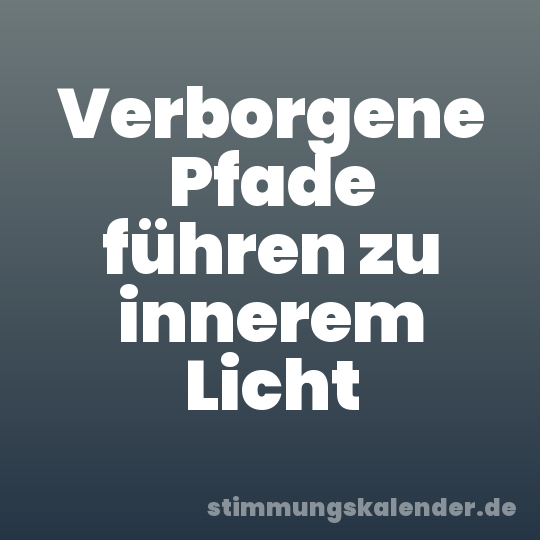 Verborgene Pfade führen zu innerem Licht