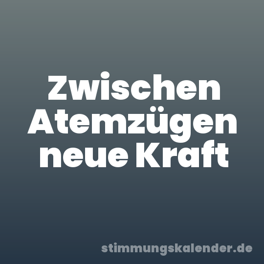 Zwischen Atemzügen neue Kraft