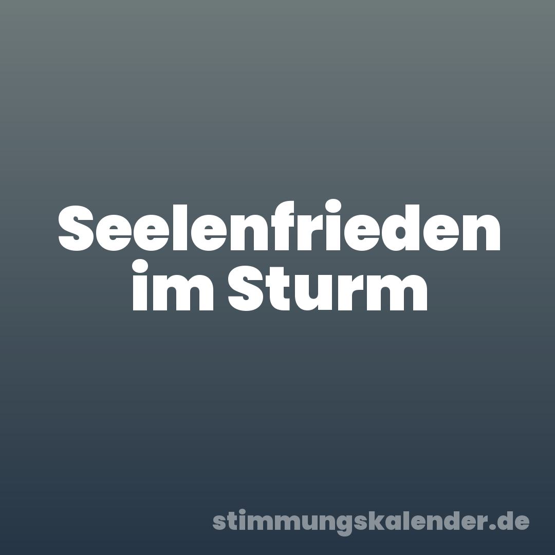Seelenfrieden im Sturm
