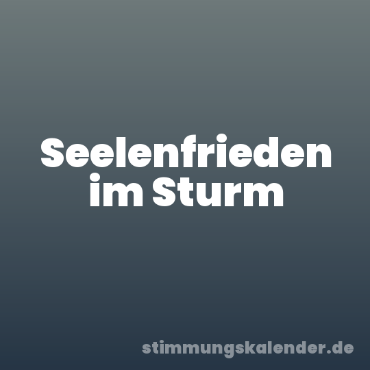 Seelenfrieden im Sturm