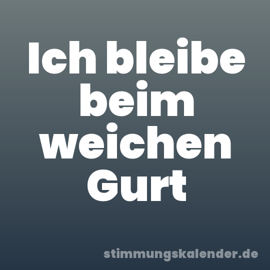 Ich bleibe beim weichen Gurt