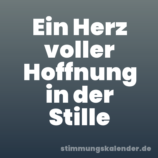 Ein Herz voller Hoffnung in der Stille
