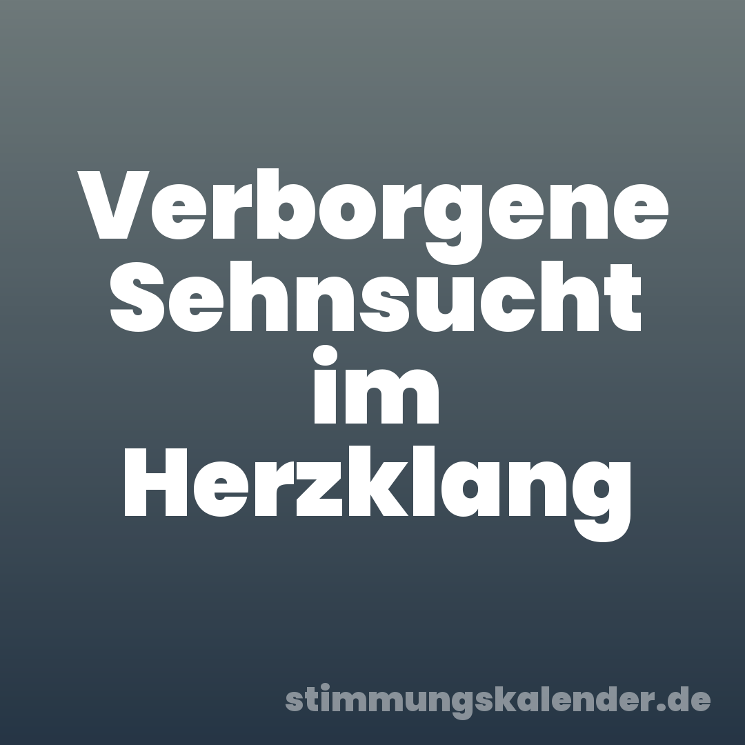 Verborgene Sehnsucht im Herzklang