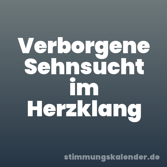 Verborgene Sehnsucht im Herzklang