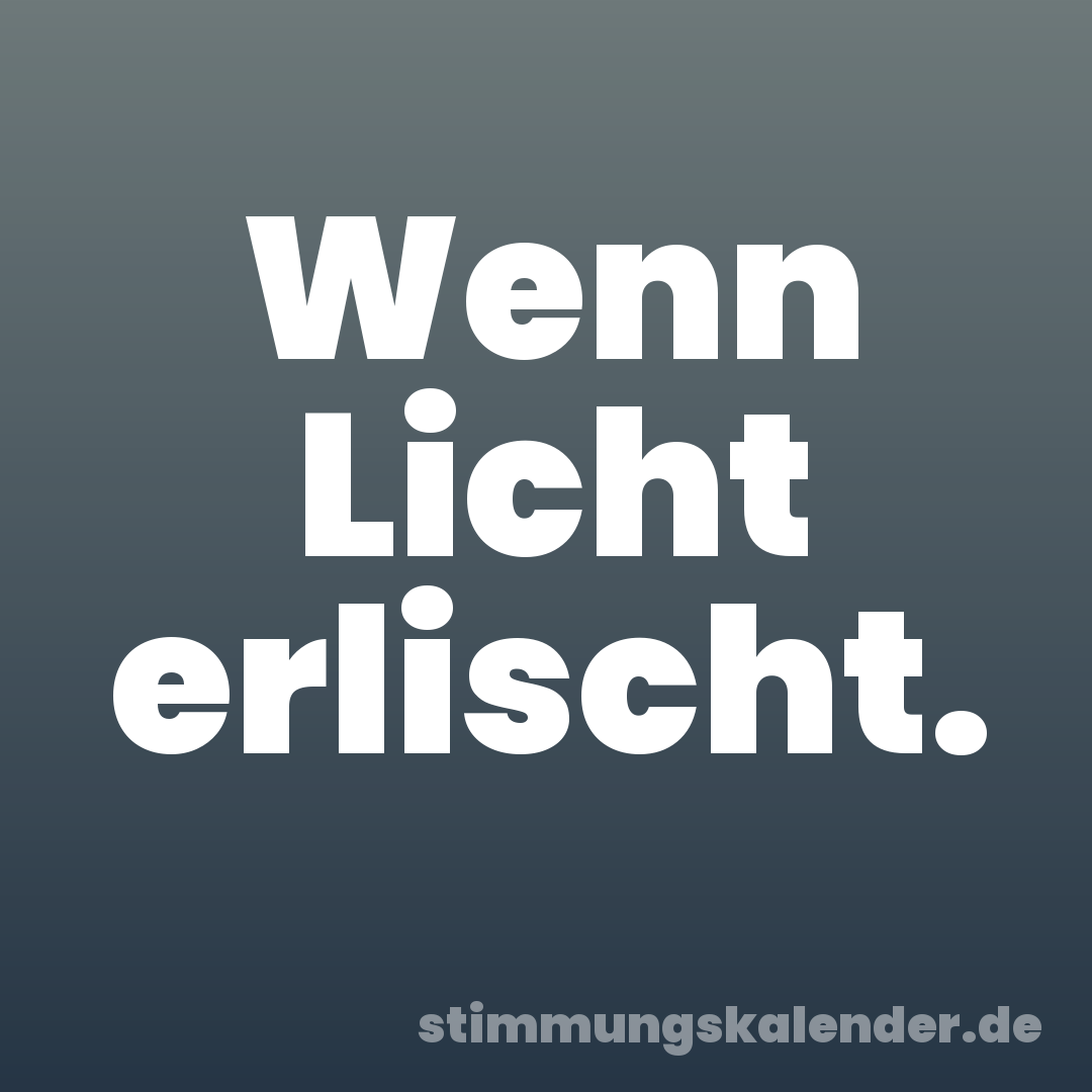 Wenn Licht erlischt.