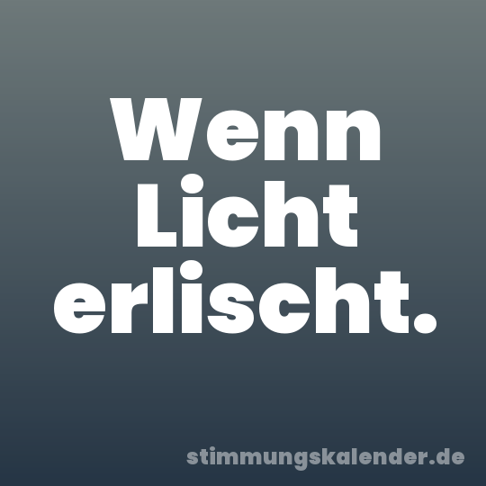 Wenn Licht erlischt.