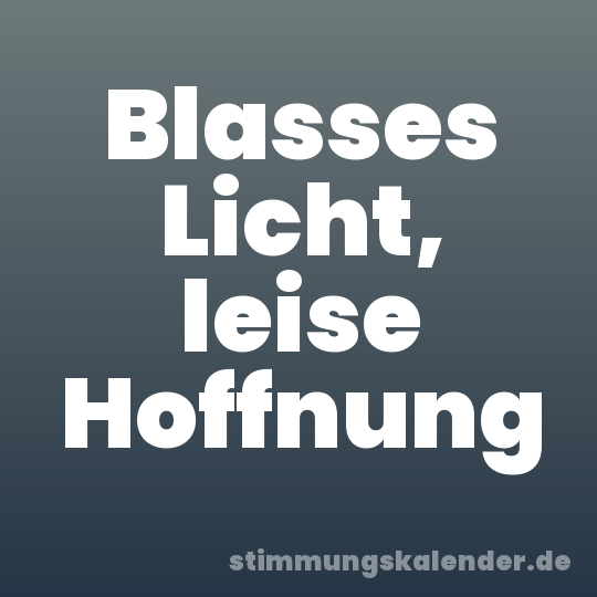 Blasses Licht, leise Hoffnung