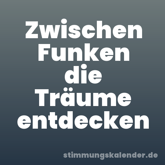 Zwischen Funken die Träume entdecken