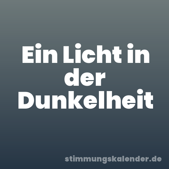 Ein Licht in der Dunkelheit