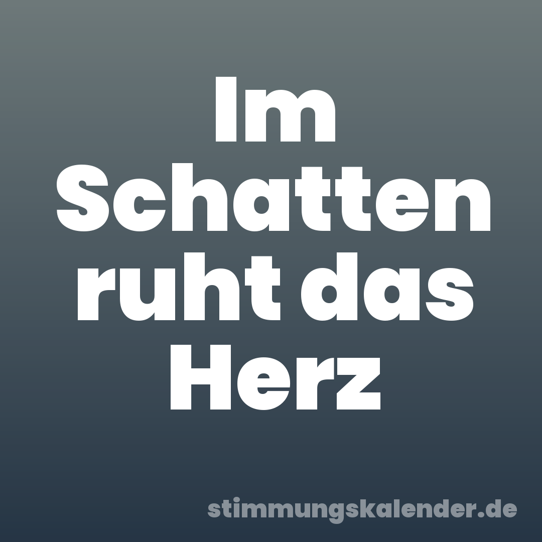 Im Schatten ruht das Herz