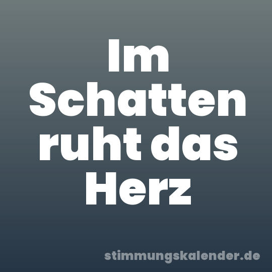 Im Schatten ruht das Herz