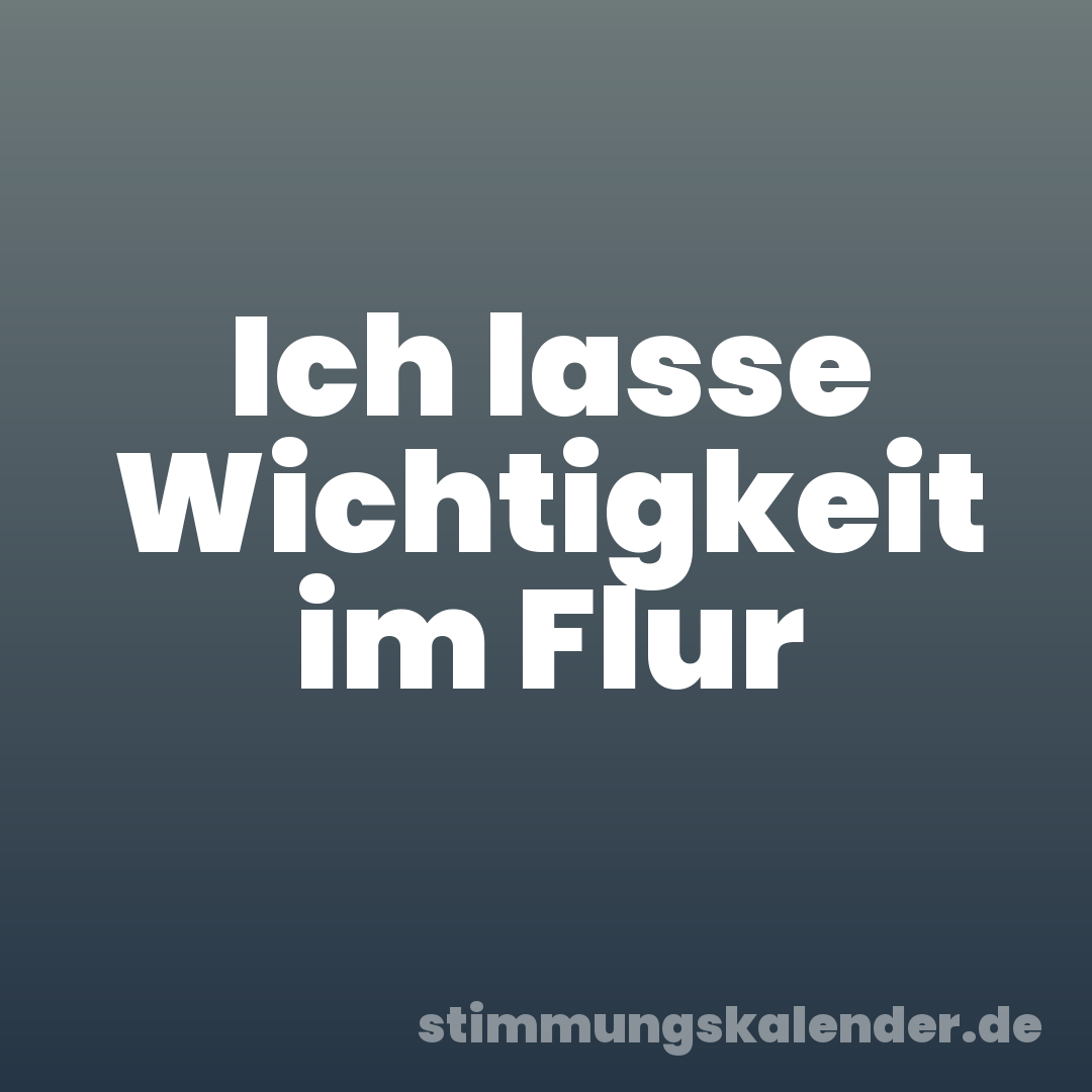 Ich lasse Wichtigkeit im Flur
