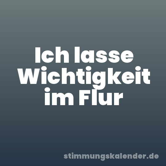 Ich lasse Wichtigkeit im Flur