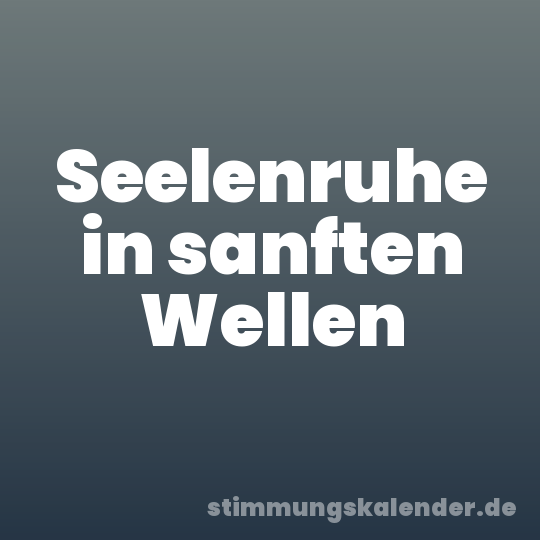 Seelenruhe in sanften Wellen