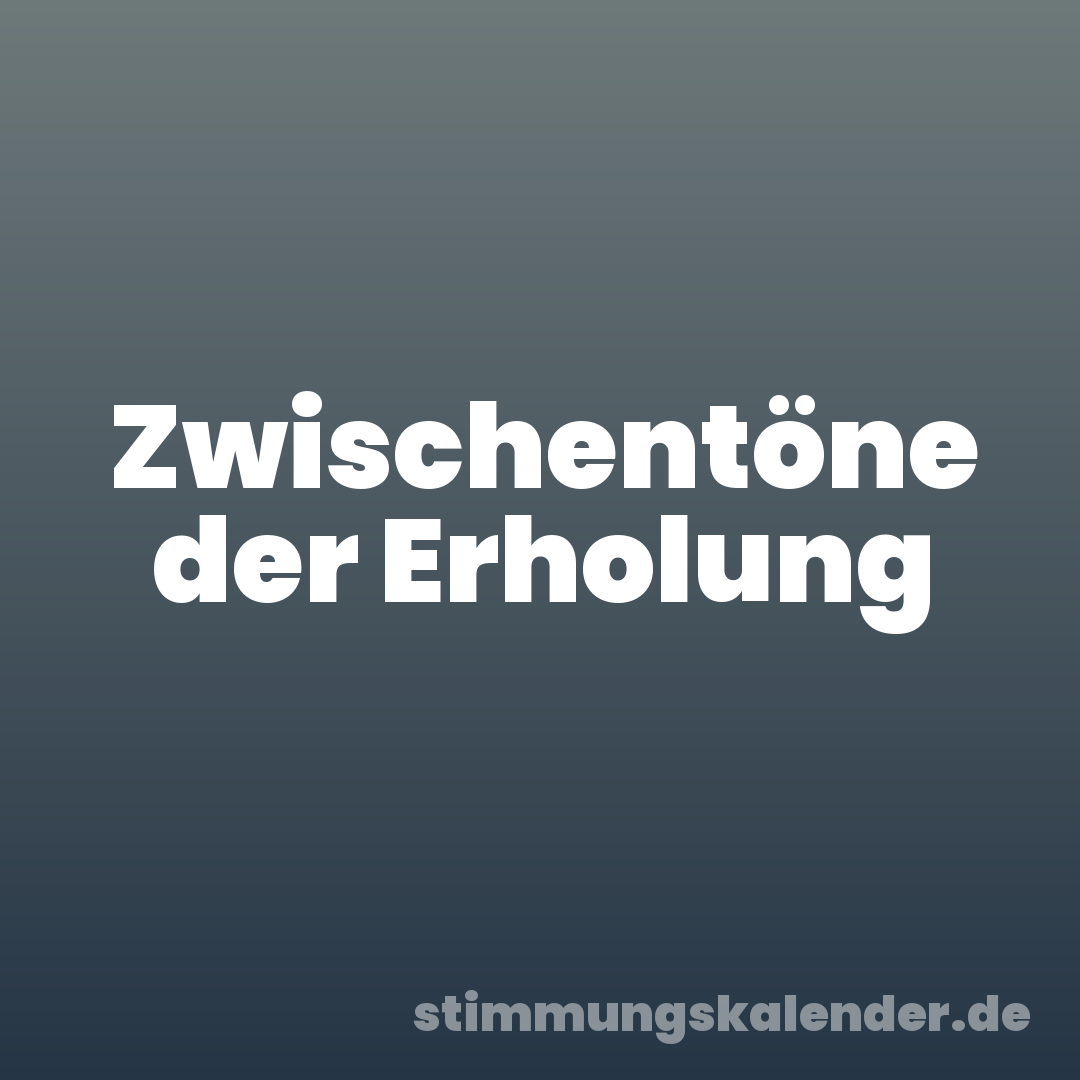 Zwischentöne der Erholung