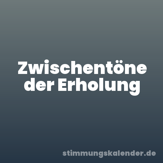 Zwischentöne der Erholung