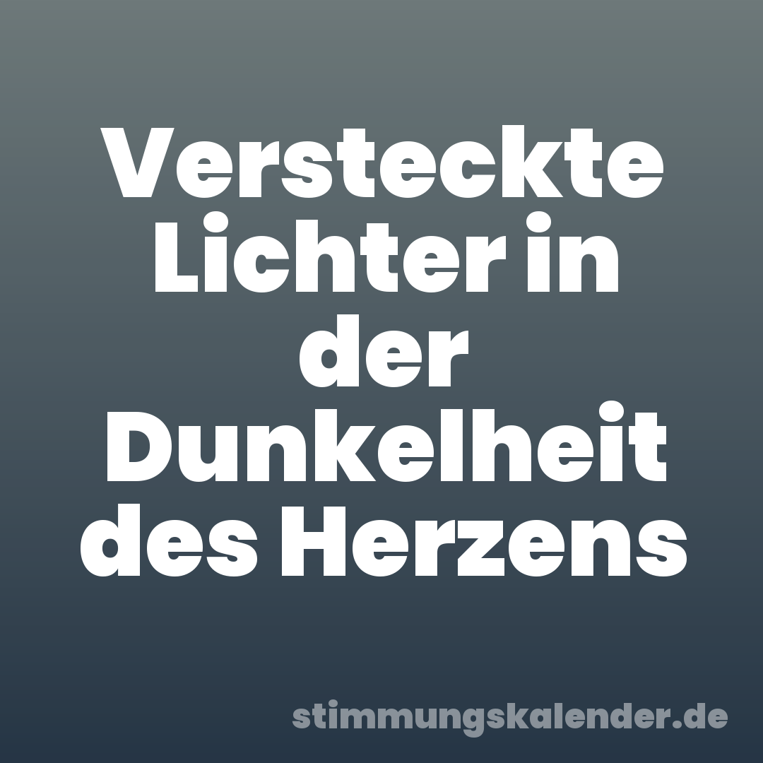 Versteckte Lichter in der Dunkelheit des Herzens