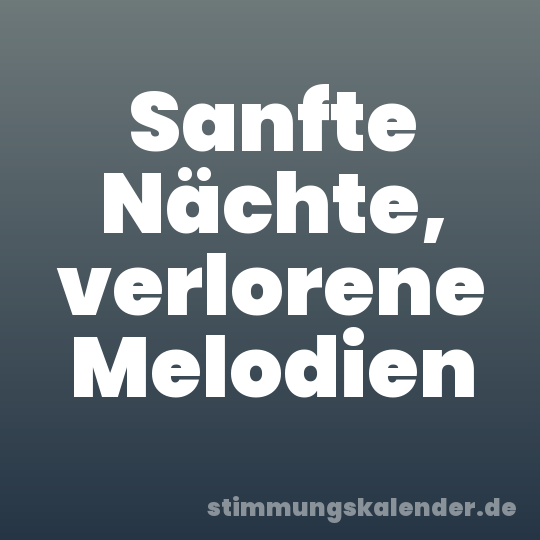 Sanfte Nächte, verlorene Melodien