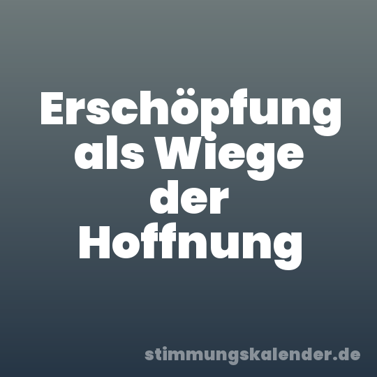 Erschöpfung als Wiege der Hoffnung