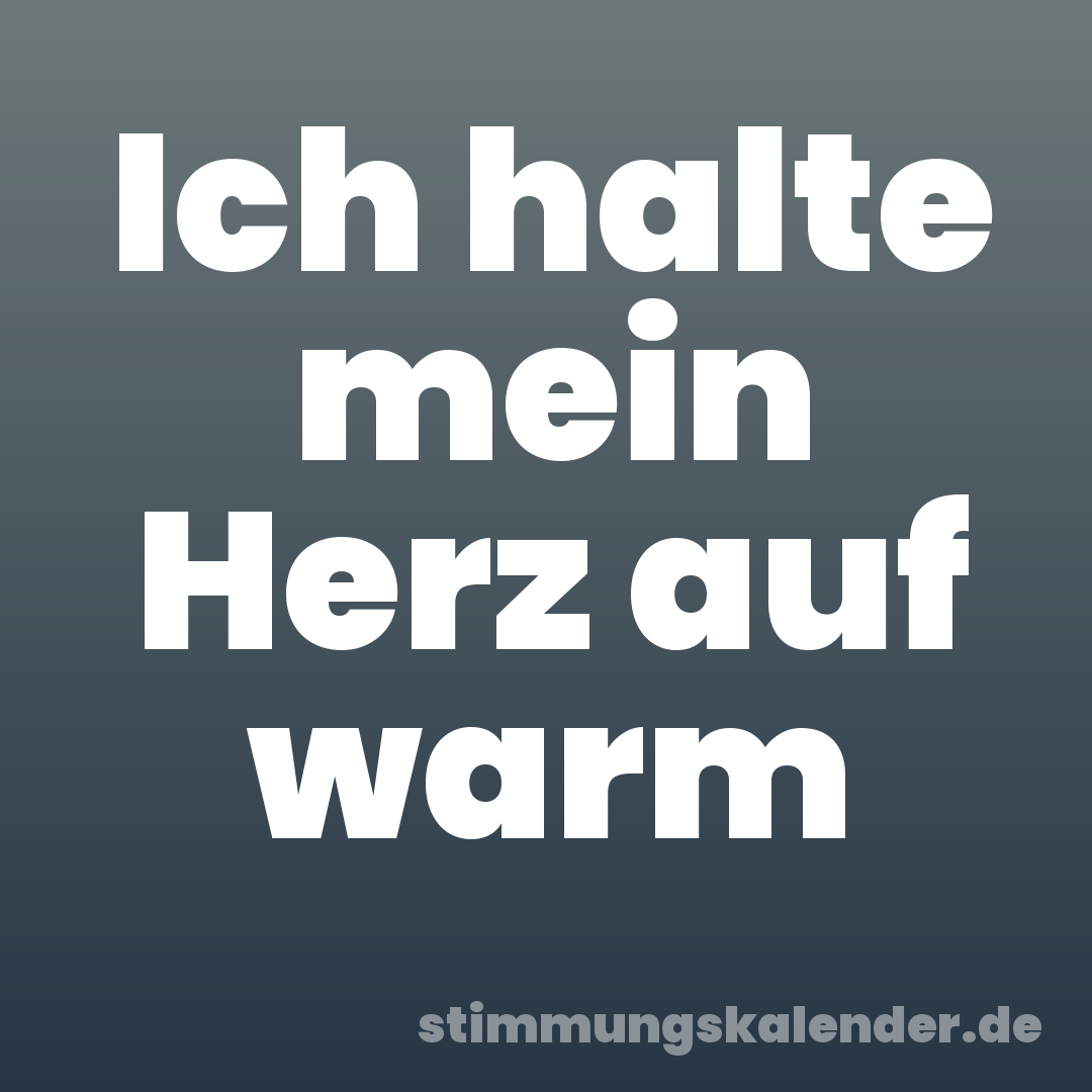 Ich halte mein Herz auf warm