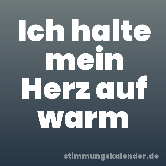 Ich halte mein Herz auf warm