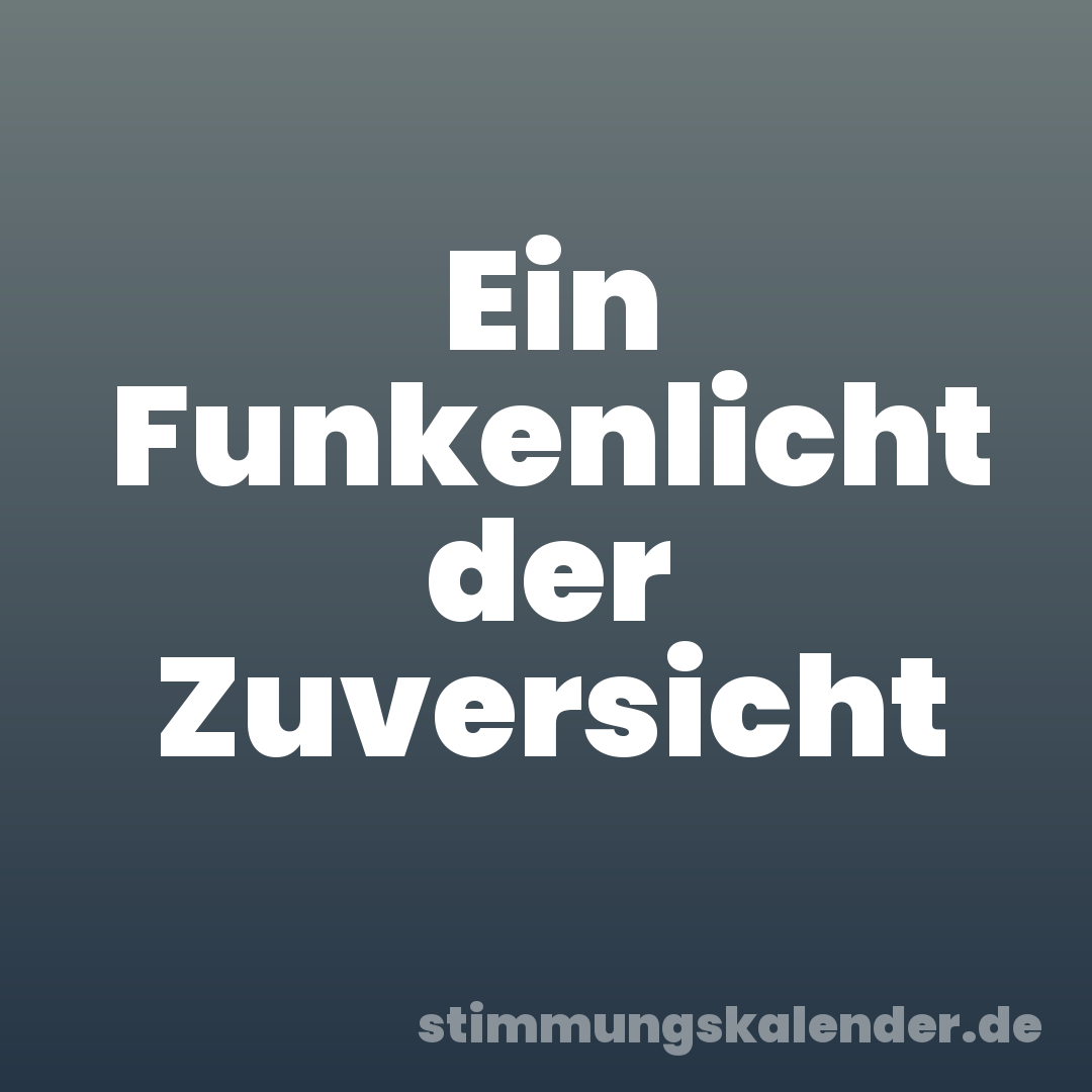 Ein Funkenlicht der Zuversicht