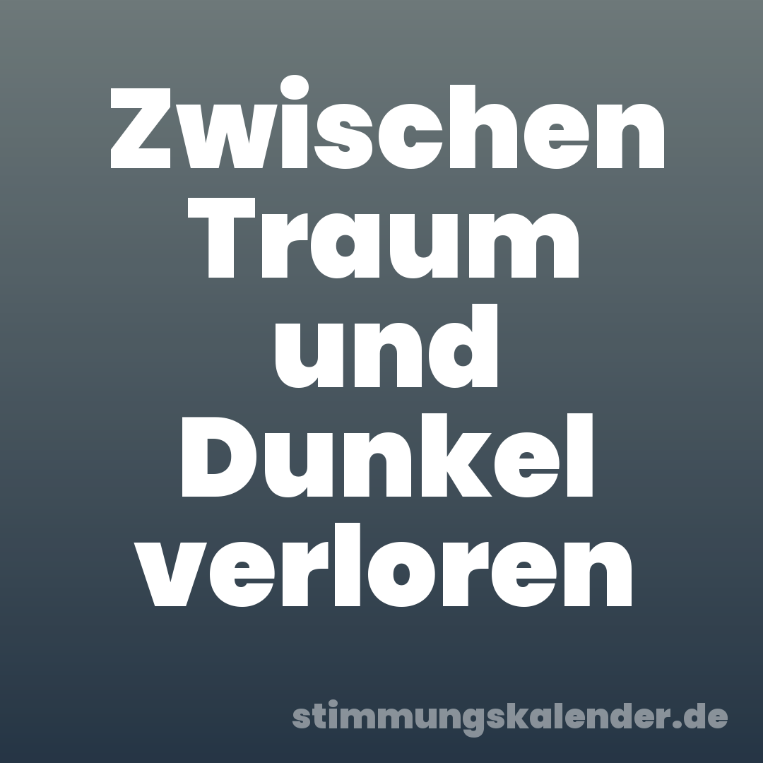 Zwischen Traum und Dunkel verloren