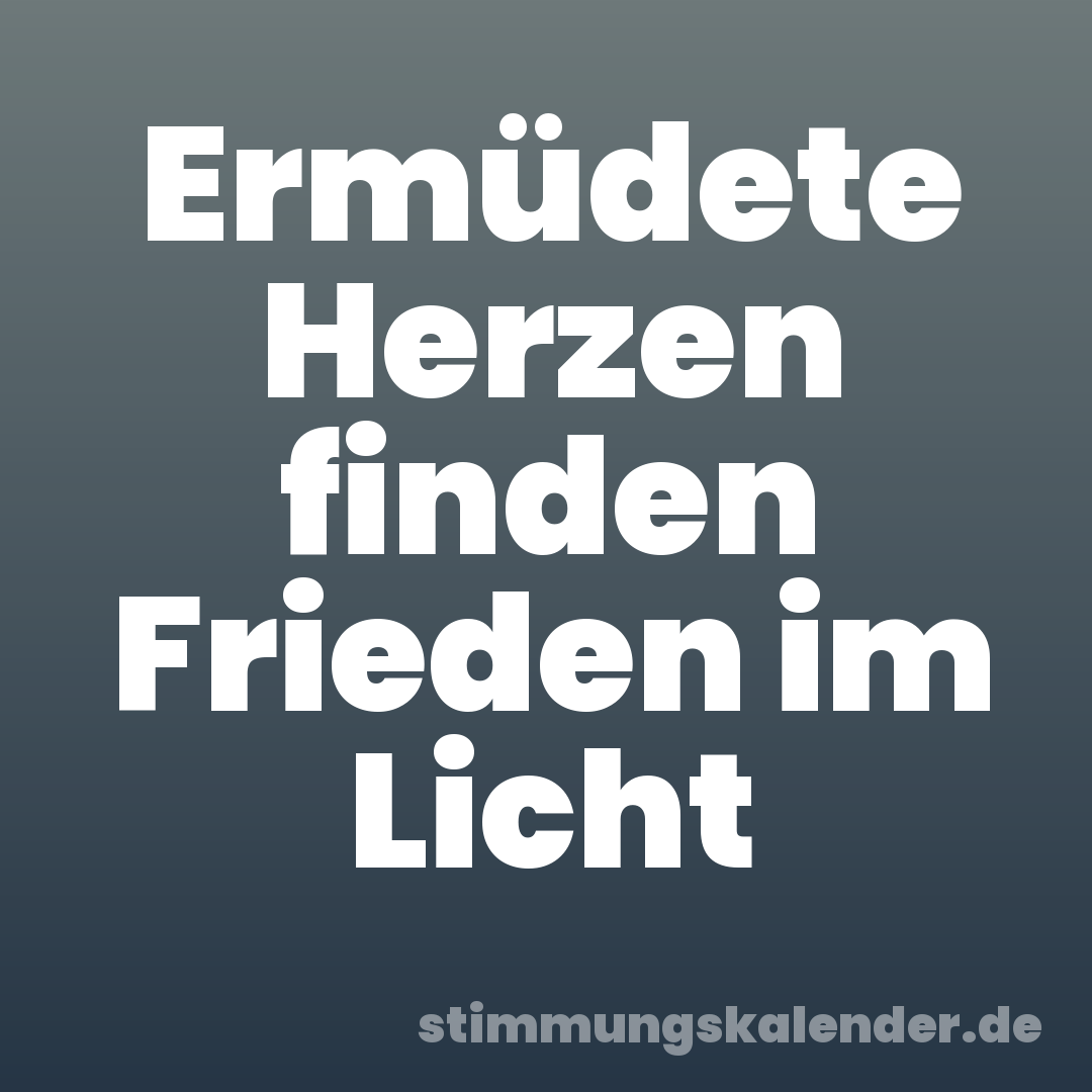 Ermüdete Herzen finden Frieden im Licht