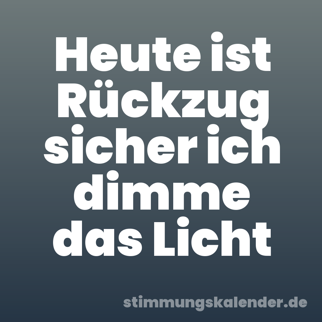 Heute ist Rückzug sicher ich dimme das Licht