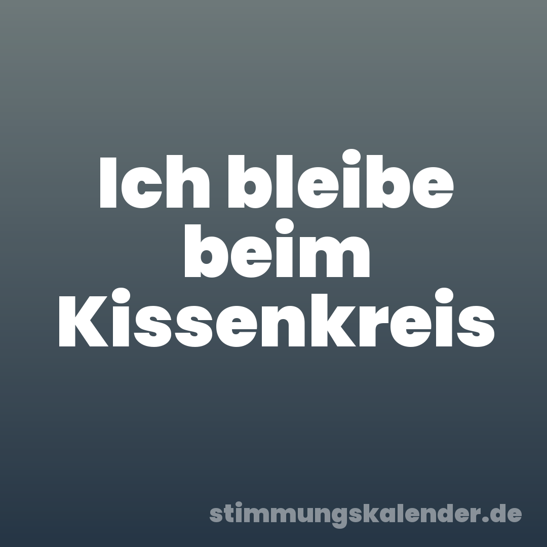 Ich bleibe beim Kissenkreis