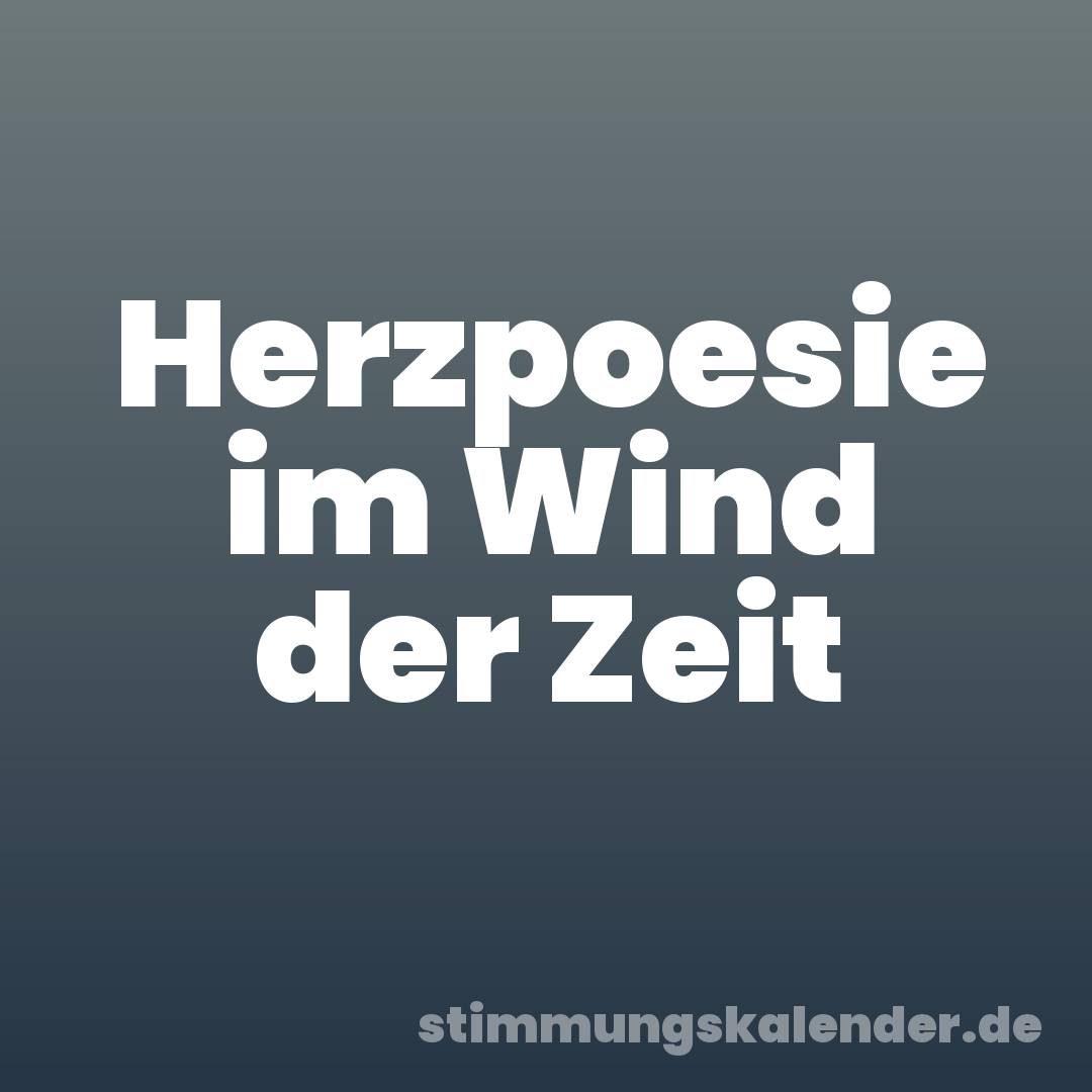 Herzpoesie im Wind der Zeit