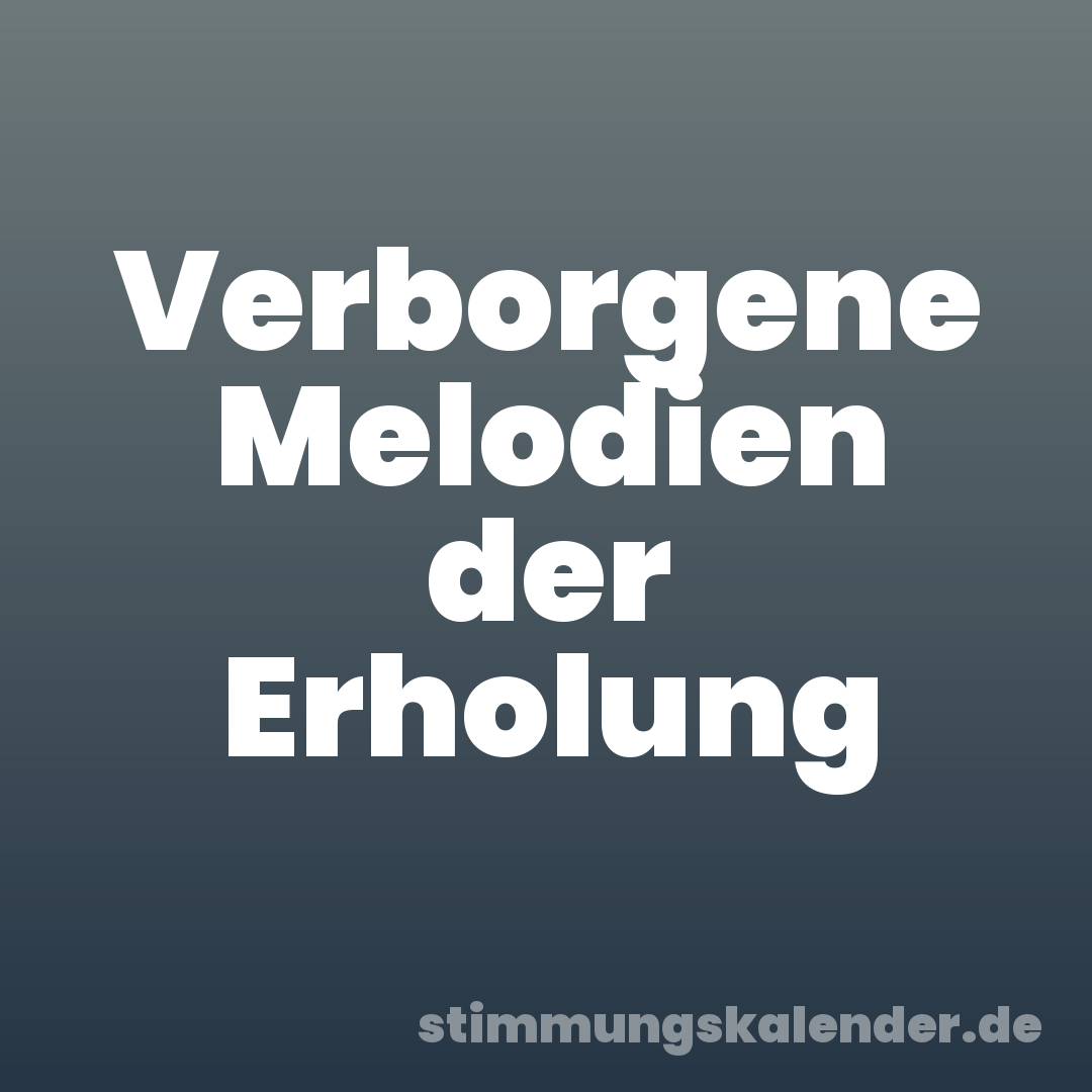 Verborgene Melodien der Erholung